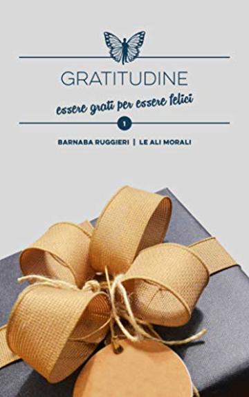 Gratitudine: essere grati per essere felici - Brevi spunti illustrati  (Collana dei Valori Vol. 1)